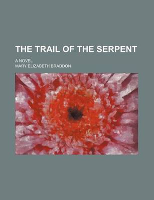 Book cover for The Trail of the Serpent; A Novel