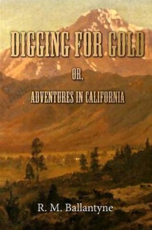 Cover of Digging for Gold; Or, Adventures in California