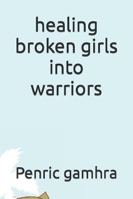 Book cover for healing broken girls into warriors