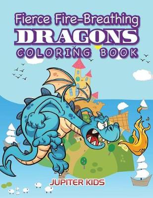 Book cover for Fierce Fire-Breathing Dragons Coloring Book