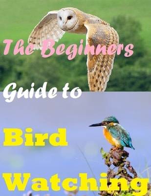 Book cover for The Beginners Guide to Bird Watching