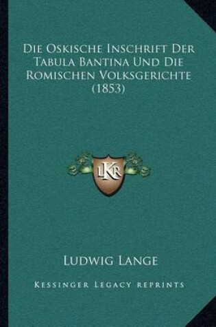 Cover of Die Oskische Inschrift Der Tabula Bantina Und Die Romischen Volksgerichte (1853)