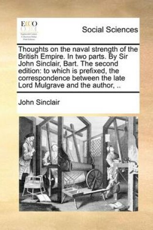 Cover of Thoughts on the Naval Strength of the British Empire. in Two Parts. by Sir John Sinclair, Bart. the Second Edition