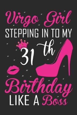 Book cover for Virgo Girl Stepping In To My 31th Birthday Like A Boss