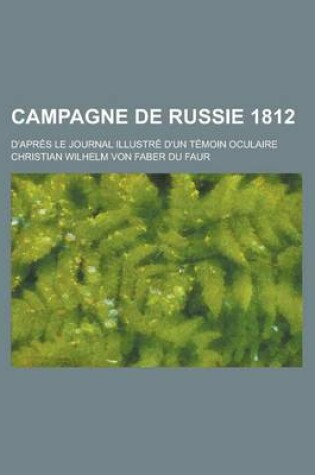 Cover of Campagne de Russie 1812; D'Apres Le Journal Illustre D'Un Temoin Oculaire