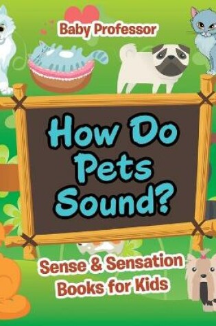 Cover of How Do Pets Sound? Sense & Sensation Books for Kids