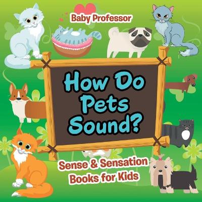 Book cover for How Do Pets Sound? Sense & Sensation Books for Kids