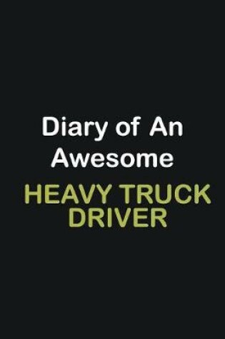 Cover of Diary Of An Awesome Heavy truck driver