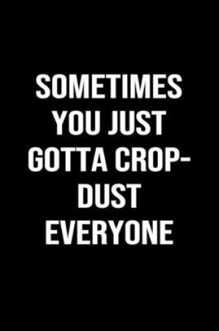 Cover of Sometimes You Just Gotta Crop Dust Everyone