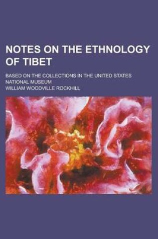 Cover of Notes on the Ethnology of Tibet; Based on the Collections in the U.S. National Museum