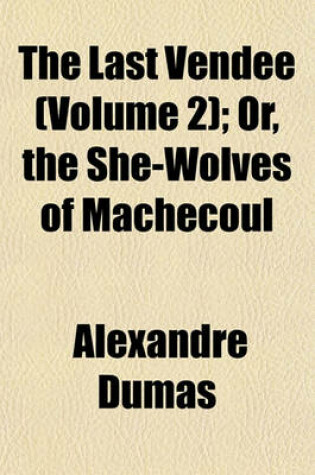 Cover of The Last Vendee (Volume 2); Or, the She-Wolves of Machecoul