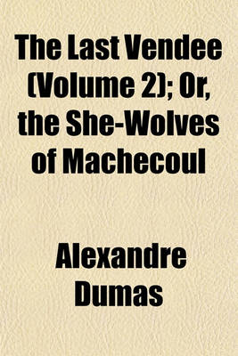 Book cover for The Last Vendee (Volume 2); Or, the She-Wolves of Machecoul