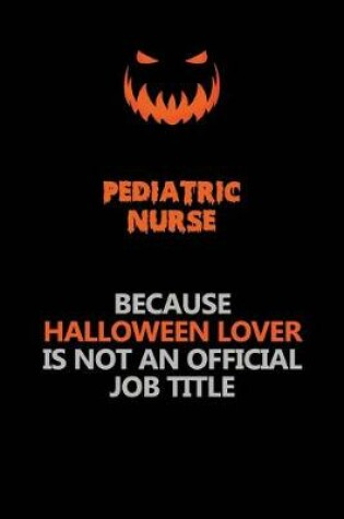 Cover of pediatric nurse Because Halloween Lover Is Not An Official Job Title