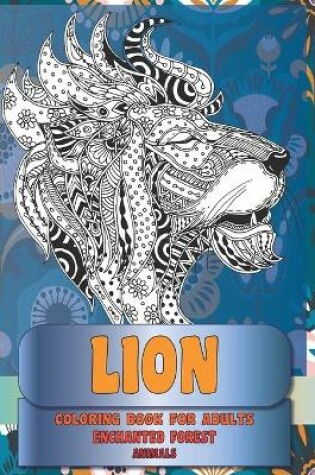 Cover of Coloring Book for Adults Enchanted Forest - Animals - Lion