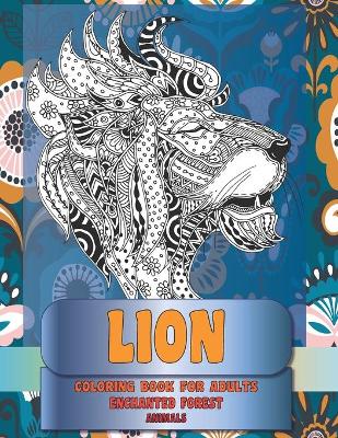 Book cover for Coloring Book for Adults Enchanted Forest - Animals - Lion