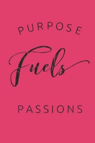 Cover of Purpose Fuels Passions
