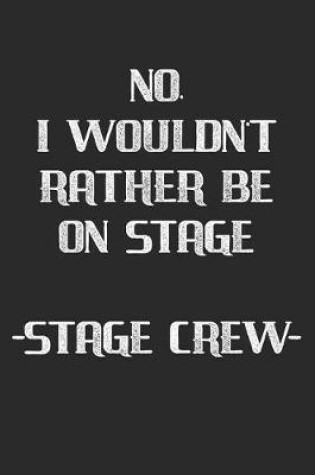Cover of No I Wouldn't Rather Be On Stage - Stage Crew -