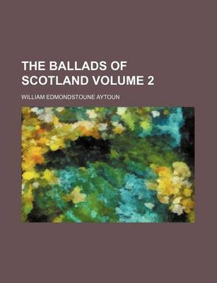 Book cover for The Ballads of Scotland Volume 2