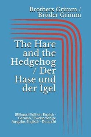Cover of The Hare and the Hedgehog / Der Hase und der Igel (Bilingual Edition