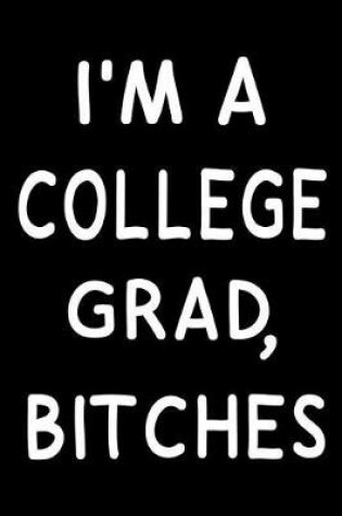 Cover of I'm A College Grad Bitches