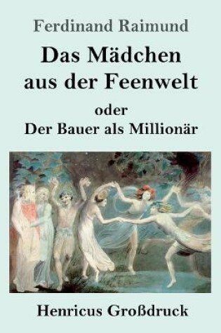 Cover of Das Mädchen aus der Feenwelt oder Der Bauer als Millionär (Großdruck)