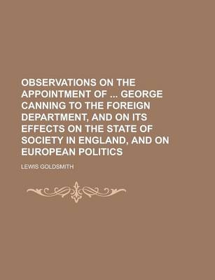 Book cover for Observations on the Appointment of George Canning to the Foreign Department, and on Its Effects on the State of Society in England, and on European Politics