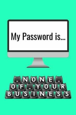 Cover of My Password is None of Your Business