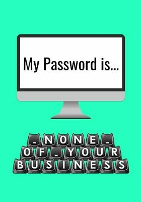 Book cover for My Password is None of Your Business
