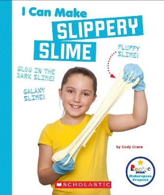 Cover of I Can Make Slippery Slime (Rookie Star: Makerspace Projects)