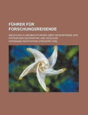 Book cover for Fuhrer Fur Forschungsreisende; Anleitung Zu Beobachtungen Uber Gegenstande Der Physischen Geographie Und Geologie