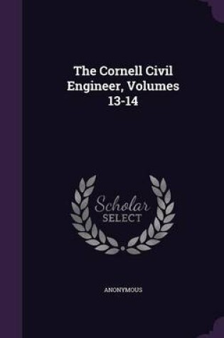 Cover of The Cornell Civil Engineer, Volumes 13-14