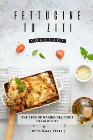 Cover of Fettucine to Ziti Cookbook