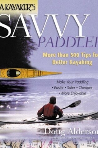 Cover of Sea Kayaker's Savvy Paddler: More Than 500 Tips for Better Kayaking