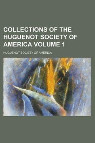 Cover of Collections of the Huguenot Society of America Volume 1