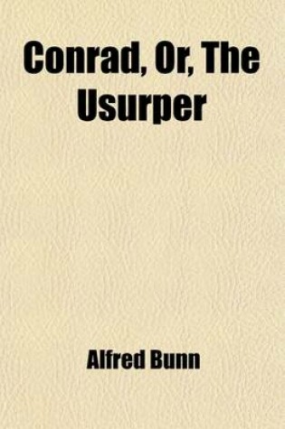 Cover of Conrad, Or, the Usurper; A Tragedy And, the Kinsman of Naples a Tragedy