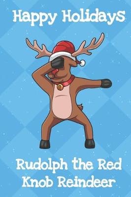 Book cover for Happy Holidays Rudolph The Red Knob Reindeer