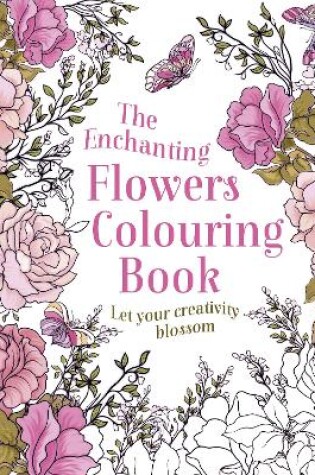 Cover of The Enchanting Flowers Colouring Book