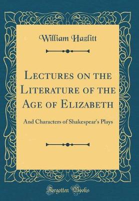 Book cover for Lectures on the Literature of the Age of Elizabeth
