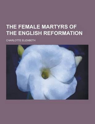 Book cover for The Female Martyrs of the English Reformation