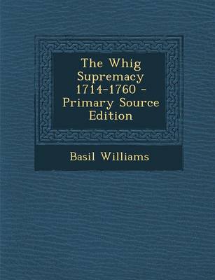 Book cover for The Whig Supremacy 1714-1760 - Primary Source Edition