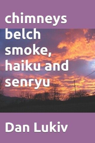 Cover of chimneys belch smoke, haiku and senryu