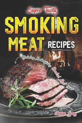 Book cover for Super Tasty Smoking Meat Recipes