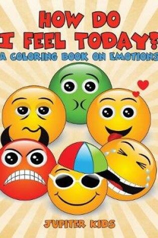 Cover of How Do I Feel Today? (A Coloring Book on Emotions)