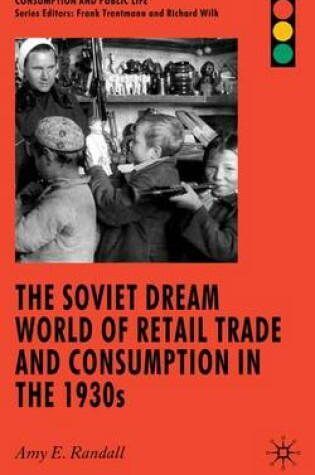 Cover of The Soviet Dream World of Retail Trade and Consumption in the 1930s