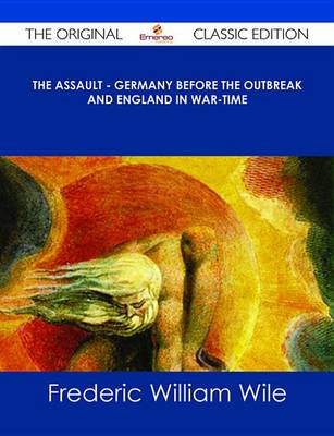 Book cover for The Assault - Germany Before the Outbreak and England in War-Time - The Original Classic Edition