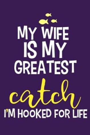 Cover of My Wife Is My Greatest Catch I'm Hooked For Life