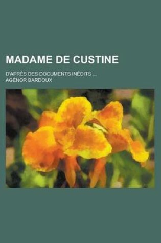 Cover of Madame de Custine; D'Apres Des Documents Inedits ...