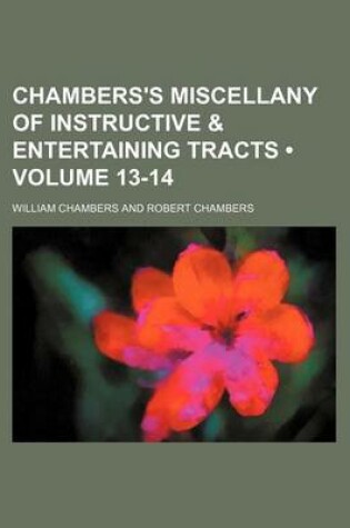 Cover of Chambers's Miscellany of Instructive & Entertaining Tracts (Volume 13-14)