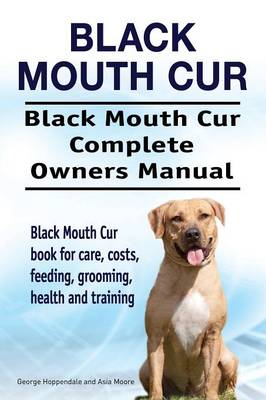 Book cover for Black Mouth Cur. Black Mouth Cur Complete Owners Manual. Black Mouth Cur book for care, costs, feeding, grooming, health and training.
