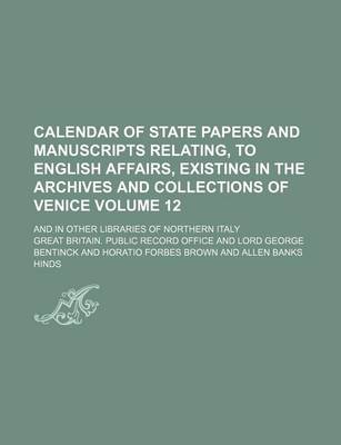 Book cover for Calendar of State Papers and Manuscripts Relating, to English Affairs, Existing in the Archives and Collections of Venice Volume 12; And in Other Libraries of Northern Italy